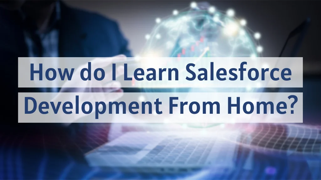 How do I Learn Salesforce Development From Home?