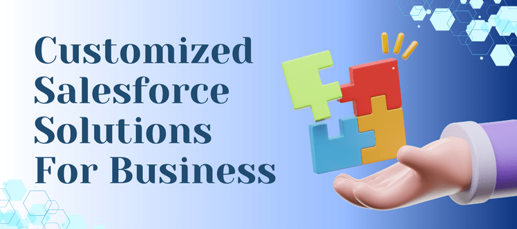 How Can Businesses Thrive With Customized Salesforce Solutions?
