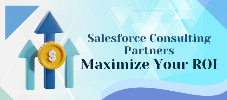 Salesforce Consulting Partners: Maximize Your ROI