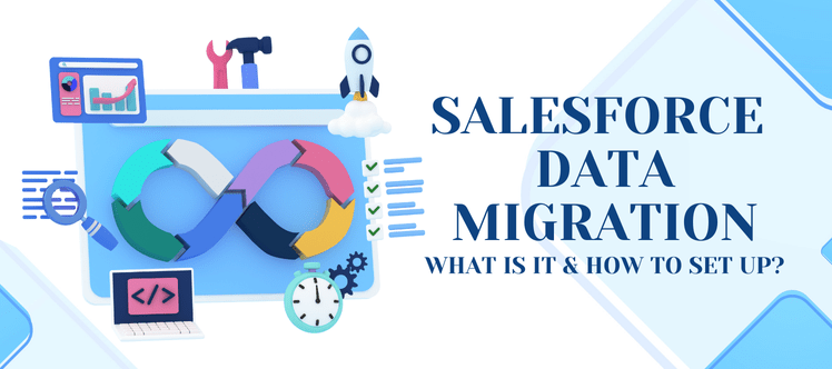 Salesforce Data Migration: What is it & How to Set Up?