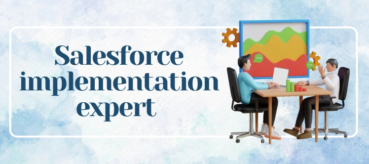 7 best reasons for hiring a Salesforce implementation expert