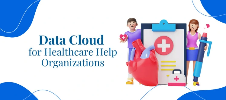 How Does the Data Cloud for Healthcare Help Organizations?