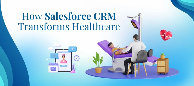 How Salesforce CRM for Healthcare Enhance Patient Care?