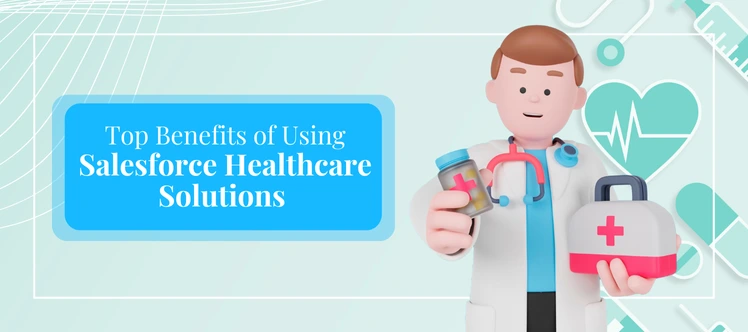 Top Benefits of Using Salesforce Healthcare Solutions