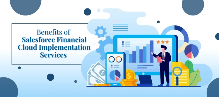 10 Benefits of Salesforce Financial Cloud Implementation Services