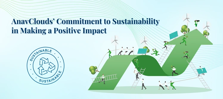 AnavClouds’ Commitment to Sustainability: Making a Positive Impact