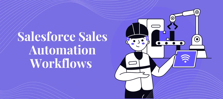 A Guide to Salesforce Sales Automation Workflow