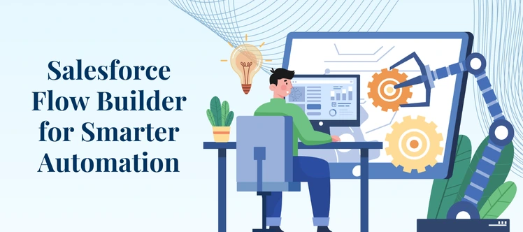 Top Salesforce Flow Builder Use Cases to Automate Smarter