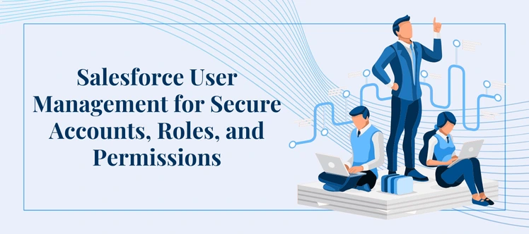 Salesforce User Management: Best Practices for Secure Access