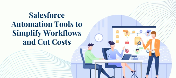 Salesforce Automation Tools: Streamline Workflows & Save Big
