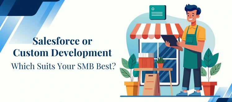Salesforce vs Custom Development: The Best Choice for SMBs