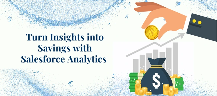 Turn Insights into Savings with Salesforce Analytics