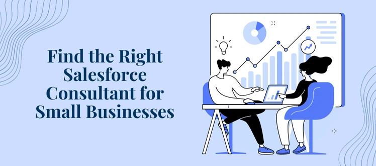 How to Choose the Right Salesforce Consulting for Small Business