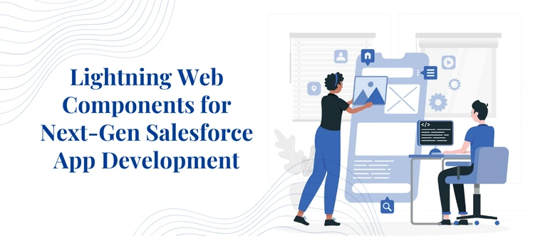 Lightning Web Components for Modern Salesforce App Development