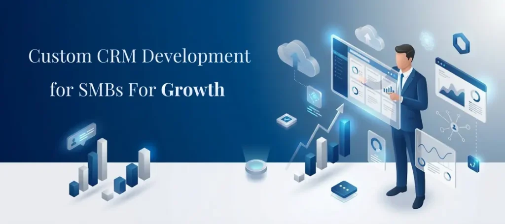 Custom CRM Development for SMBs That Drives Growth