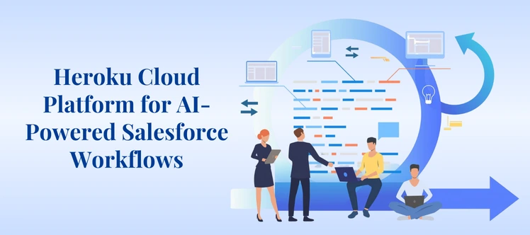Heroku Cloud Platform: Powering AI-Driven Salesforce Workflows