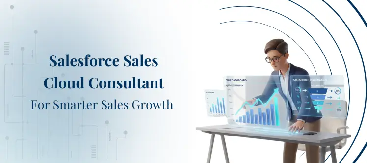 Hire Salesforce Sales Cloud Consultant for Smarter Sales Growth