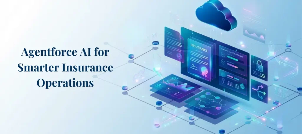 Agentforce for Insurance: AI-Powered Efficiency Strategies