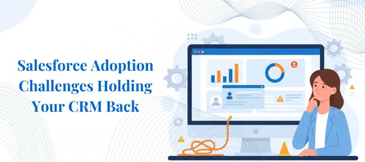 Salesforce Adoption Challenges Every Business Must Address