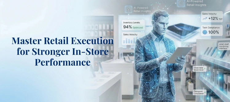 Retail Execution Guide: Process, Benefits & Strategy