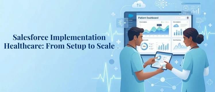 Salesforce Implementation Healthcare: From Setup to Scale